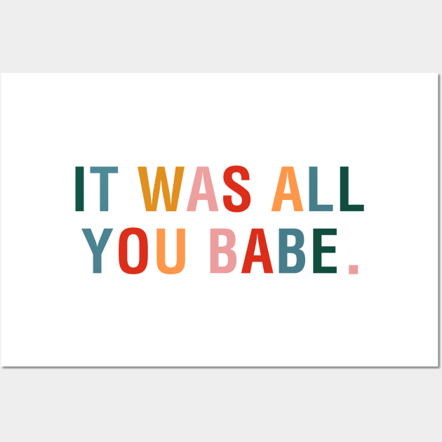 It Was All You Babe Wall Art by CityNoir